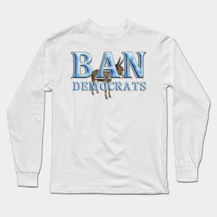 Ban Democrats Long Sleeve T-Shirt